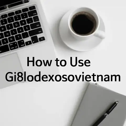 How to Use Gi8lodexosovietnam